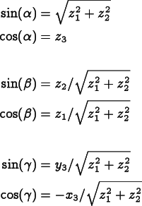 
  \begin{align*}
  \sin(\alpha) &= \sqrt{z_1^2 + z_2^2} \\
  \cos(\alpha) &= z_3 \\
  \\
  \sin(\beta) &= z_2/\sqrt{z_1^2 + z_2^2} \\
  \cos(\beta) &= z_1/\sqrt{z_1^2 + z_2^2} \\
  \\
  \sin(\gamma) &= y_3/\sqrt{z_1^2 + z_2^2} \\
  \cos(\gamma) &= -x_3/\sqrt{z_1^2 + z_2^2} \\
  \end{align*}
