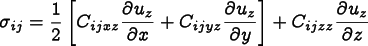 \[
      \sigma_{ij} =
      \frac12\left[C_{ijxz}\frac{\partial u_z}{\partial x}
                  +C_{ijyz}\frac{\partial u_z}{\partial y}\right] 
      + C_{ijzz}\frac{\partial u_z}{\partial z}
      \]