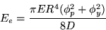 \begin{displaymath}
E_e=\frac{\pi ER^4(\phi_p^2+\phi_y^2)}{8D}
\end{displaymath}