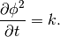 \frac{ \partial \phi^2 } { \partial t } = k.