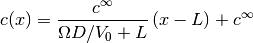 c(x) = \frac{c^{\infty}}{\Omega D / V_0 + L}\left(x - L\right) + c^{\infty}