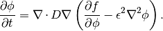 \frac{\partial \phi}{\partial t}
= \nabla\cdot D \nabla\left( \frac{\partial f}{\partial \phi}   - \epsilon^2 \nabla^2 \phi\right).