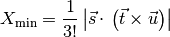 X_{\text{min}} = \frac{1}{3!} \left| \vec{s} \cdot \left( \vec{t} \times
\vec{u} \right) \right|