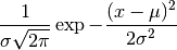 \frac{1}{\sigma\sqrt{2\pi}} \exp -\frac{(x - \mu)^2}{2\sigma^2}