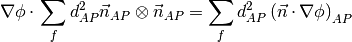 \nabla \phi \cdot \sum_f d_{AP}^2 \vec{n}_{AP} \otimes \vec{n}_{AP} =
\sum_f d_{AP}^2 \left( \vec{n} \cdot \nabla \phi \right)_{AP}