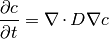 \frac{\partial c}{\partial t} = \nabla \cdot D \nabla  c