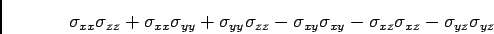 \begin{displaymath}
\sigma_{xx}\sigma_{zz} + \sigma_{xx}\sigma_{yy} + \sigma_{yy...
...}\sigma_{xy} - \sigma_{xz}\sigma_{xz} - \sigma_{yz}\sigma_{yz}
\end{displaymath}