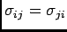 $\sigma_{ij} =
\sigma_{ji}$