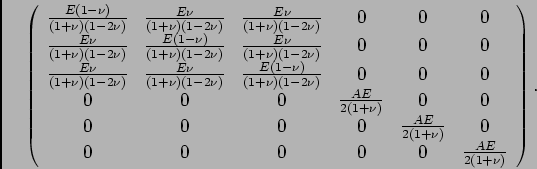 \begin{displaymath}
\left(
\begin{array}{cccccc}
\ensuremath{\frac{E(1-\nu)}{(1+...
... & 0 & 0 &\ensuremath{\frac{A E}{2(1+\nu)}}\end{array}\right).
\end{displaymath}
