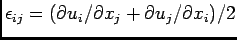 $\epsilon_{ij} =
(\partial u_i/\partial x_j +
\partial u_j/\partial x_i)/2$