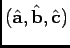 $(\hat {\bf a}, \hat {\bf b}, \hat {\bf c})$