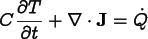 
      \[ C\frac{\partial T}{\partial t} + \nabla\cdot{\bf J} = \dot Q \]
    