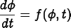 
      \[ \frac{d\phi}{dt} = f(\phi, t) \]
    