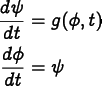 
       \begin{align*}
       \frac{d\psi}{dt} &= g(\phi, t) \\
       \frac{d\phi}{dt} &= \psi
       \end{align*}
     