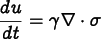 
\[
\frac{du}{dt} = \gamma\nabla\cdot\sigma
\]
      