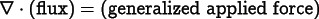 
      \[
      \nabla\cdot\mathrm{(flux)} = \mathrm{(generalized\ applied\ force)}
      \]
    