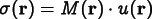 
      \[\sigma({\bf r}) = M({\bf r})\cdot u({\bf r})\]
    