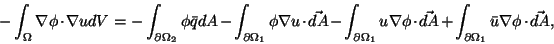 \begin{displaymath}-\int_\Omega\nabla\phi\cdot\nabla udV =
-\int_{\partial\Omega...
...ec{dA}
+\int_{\partial\Omega_1}\bar{u}\nabla\phi\cdot\vec{dA},
\end{displaymath}