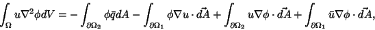 \begin{displaymath}
\int_\Omega u\nabla^2\phi dV =
-\int_{\partial\Omega_2}\phi\...
...ec{dA}
+\int_{\partial\Omega_1}\bar{u}\nabla\phi\cdot\vec{dA},
\end{displaymath}