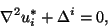 \begin{displaymath}
\nabla^2u^*_i+\Delta^i=0,
\end{displaymath}
