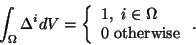 \begin{displaymath}\int_\Omega\Delta^idV=
\left\{\begin{array}{l}1,\ i\in\Omega\\ 0\ {\rm otherwise}\end{array}\right..
\end{displaymath}