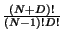 $\frac{(N+D)!}{(N-1)!D!}$