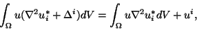 \begin{displaymath}\int_\Omega u(\nabla^2u^*_i+\Delta^i)dV=\int_\Omega u\nabla^2u^*_i dV+u^i,
\end{displaymath}
