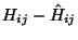 $H_{ij}-\hat{H}_{ij}$