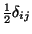 $\frac{1}{2}\delta_{ij}$