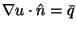$\nabla
u\cdot\hat{n}=\bar{q}$