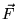 $\vec{F}$