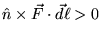 $\hat{n}\times\vec{F}\cdot\vec{d\ell}>0$