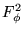 $F_\phi^2$